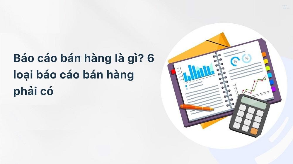 Các loại báo cáo quản lý bán hàng