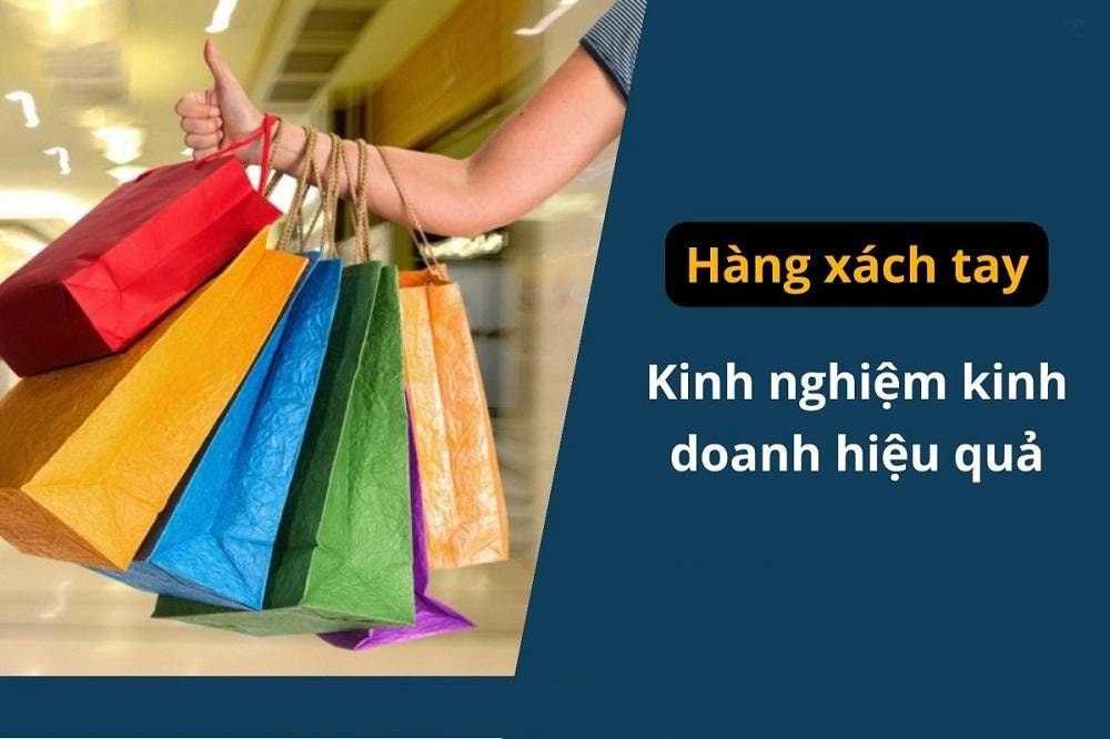 Cách bán hàng xách tay hiệu quả với chi phí thấp và lợi nhuận cao