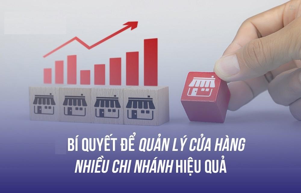 Bí quyết quản lý nhiều cửa hàng mà không bị quá tải