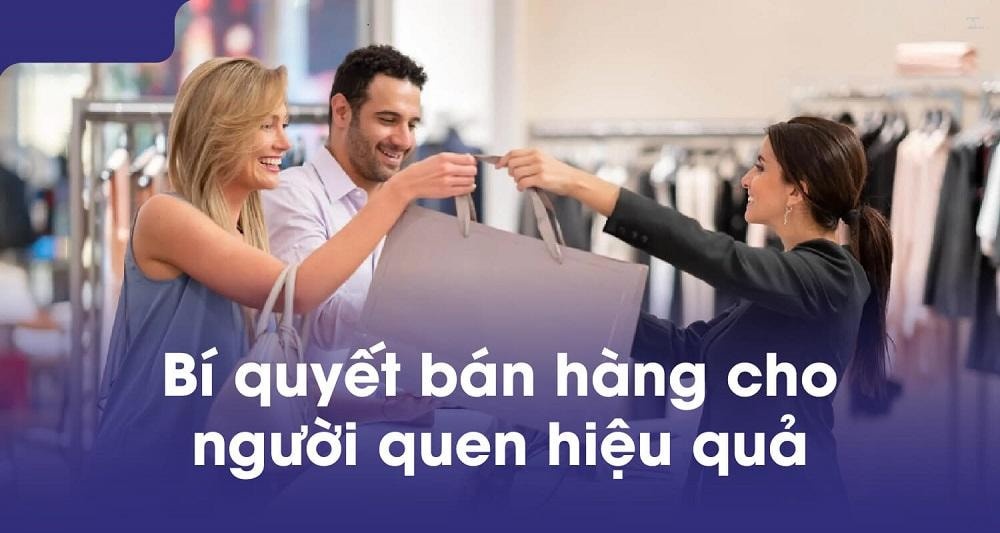 Cách bán hàng cho người quen hiệu quả nhất năm 2025