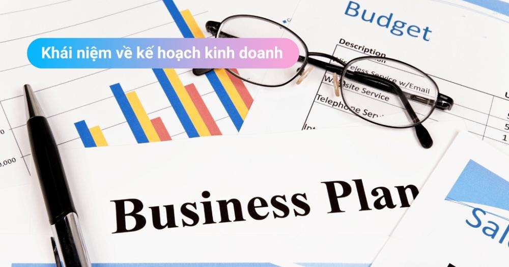 Bản kế hoạch kinh doanh là gì? Cách xây dựng hiệu quả