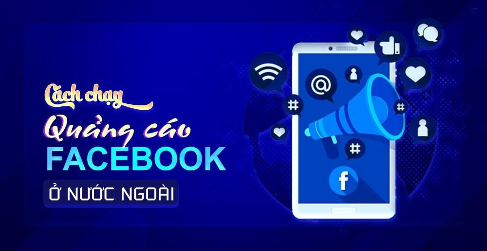 Cách chạy quảng cáo facebook ở nước ngoài