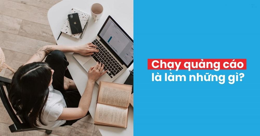 Chạy quảng cáo là gì? Một số lưu ý khi chạy quảng cáo