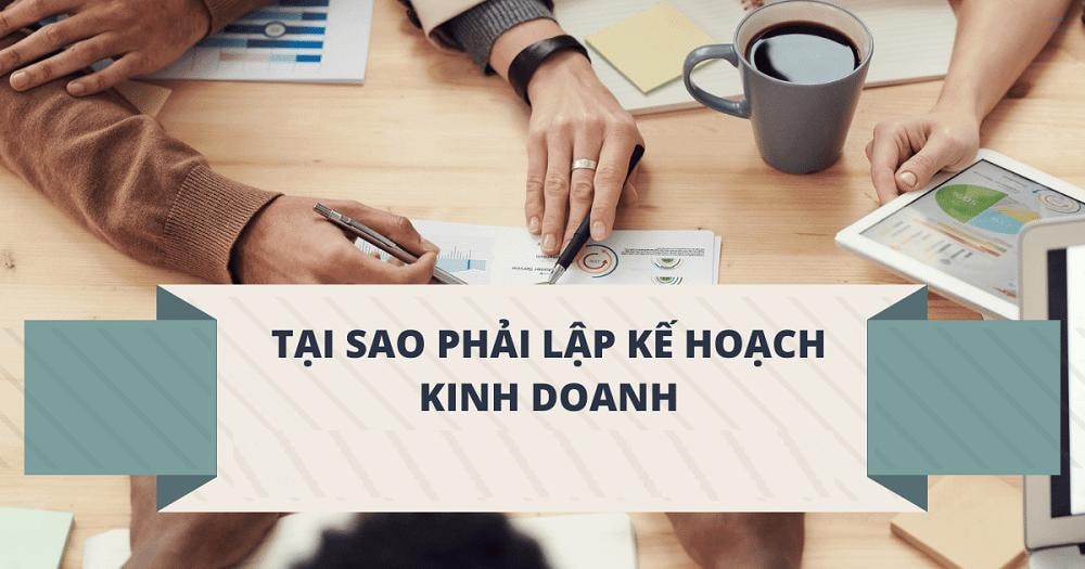 Tại sao phải lập kế hoạch kinh doanh? Cách lập hiệu quả