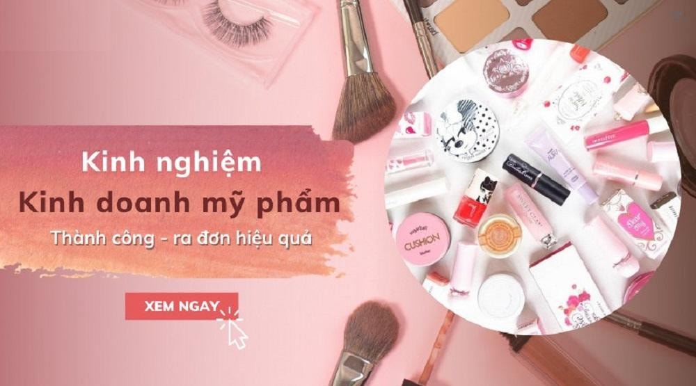 Bật mí cách làm sao để kinh doanh mỹ phẩm thành công từ con số 0