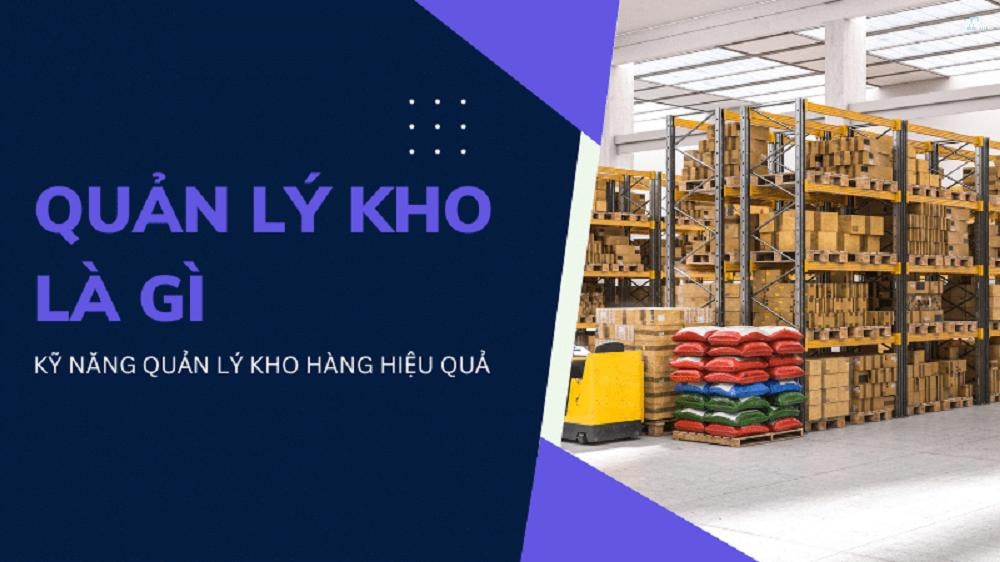 Giải thích quản lý kho là gì và vai trò trong chuỗi cung ứng hiện đại