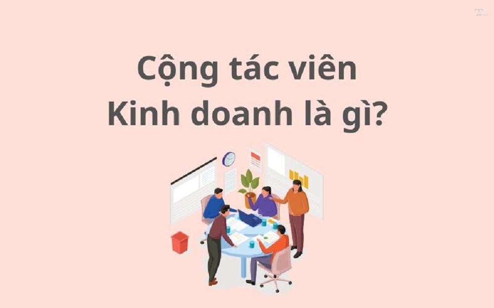 Cộng tác viên kinh doanh: Công việc linh hoạt, thu nhập hấp dẫn