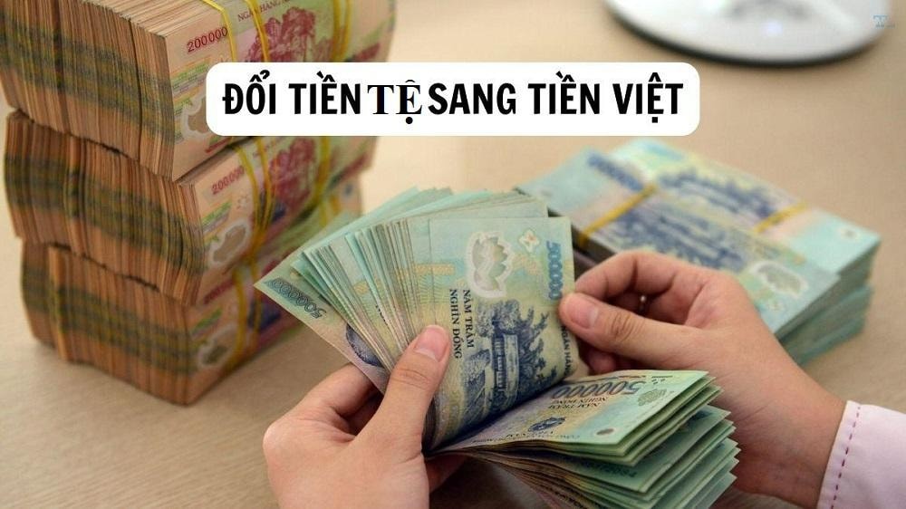 Kinh nghiệm đổi tiền tệ sang Việt Nam nhanh chóng, tránh rủi ro