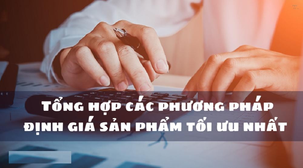 Phương pháp định giá là gì? Các loại phổ biến và cách áp dụng hiệu quả