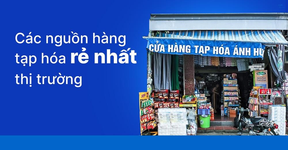 Hàng tạp hoá giá sỉ - Cách tìm nguồn hàng chất lượng và lợi nhuận cao