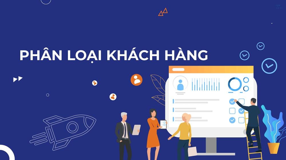 Phân loại khách hàng là gì? Vì sao bạn cần làm điều này ngay hôm nay?