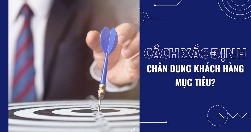 Mục tiêu khách hàng là gì? 6 bước xác định chuẩn giúp tăng doanh thu