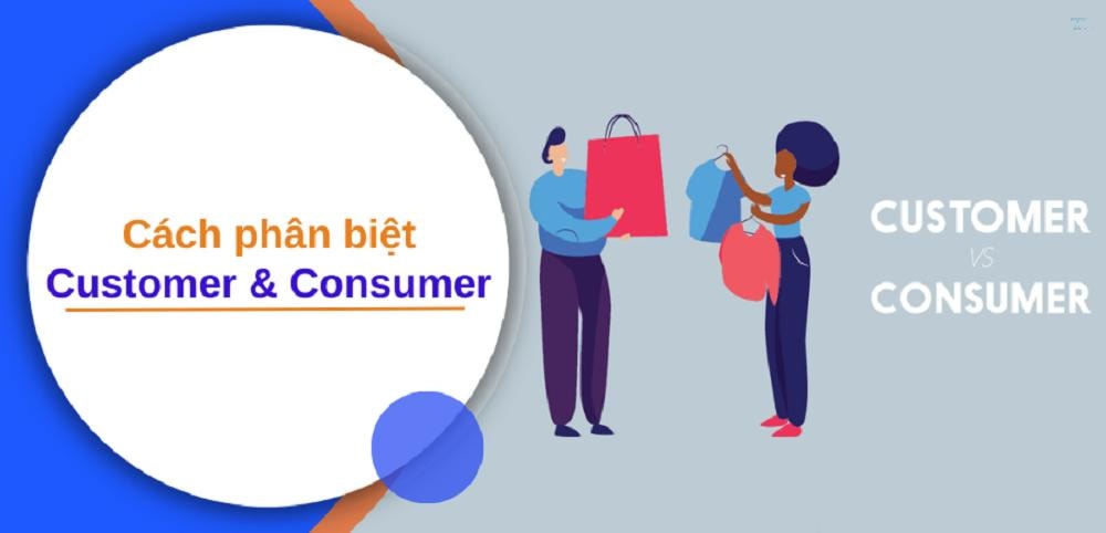 Khách hàng vs Người tiêu dùng: Đâu là đối tượng cần tập trung?