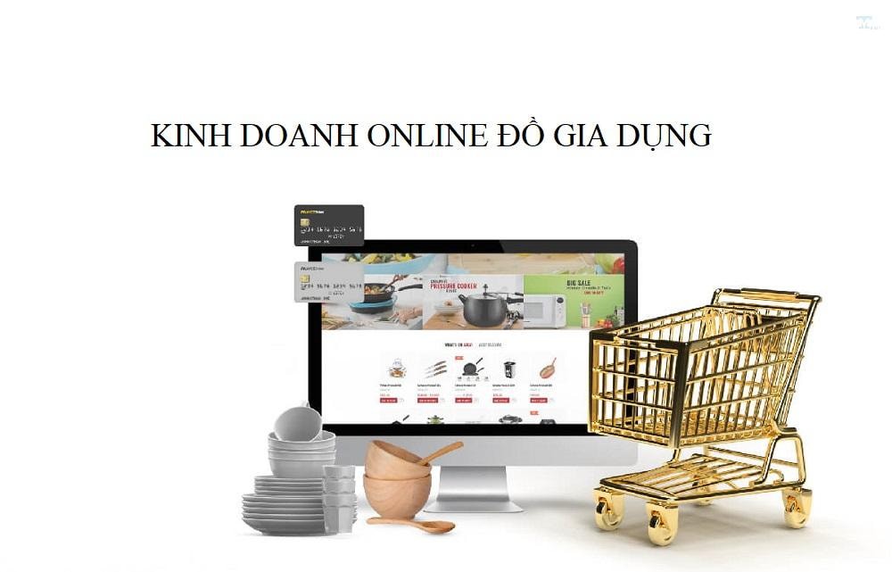Kinh nghiệm bán online đồ gia dụng thu lợi nhuận 100 triệu mỗi tháng