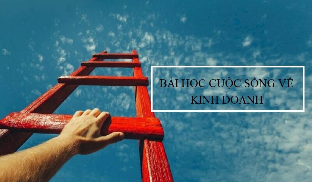 13 bài học cuộc sống về kinh doanh giúp doanh nhân thành công