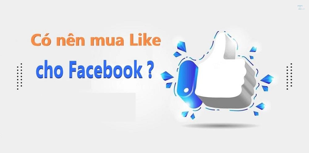 Mua Like Facebook có hiệu quả không? Cách mua an toàn