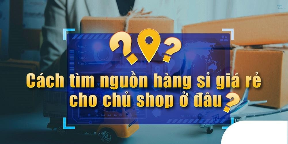 5 cách tìm nguồn hàng giá rẻ bán online mà bạn nên biết