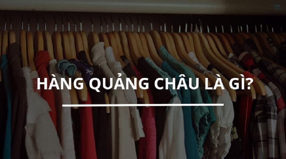 Hàng Quảng Châu là gì? Cách chọn nguồn hàng uy tín