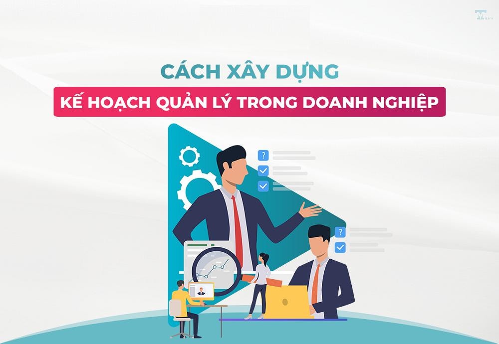 Xây dựng và thực hiện quản lý kế hoạch tối ưu: Đảm bảo hiệu quả