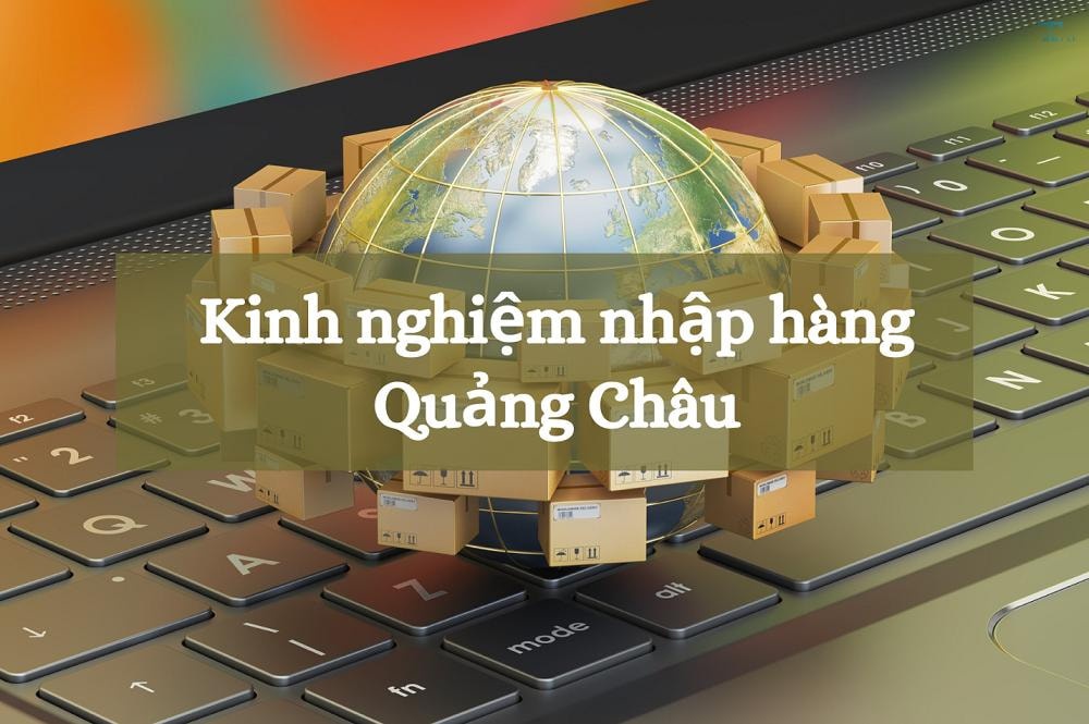 Hàng sỉ Quảng Châu: 5 cách nhập hàng tận gốc giá sỉ lẻ
