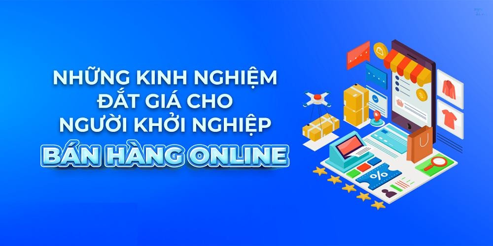 Kinh nghiệm bán hàng online: Ý tưởng kinh doanh, cách bán hiệu quả