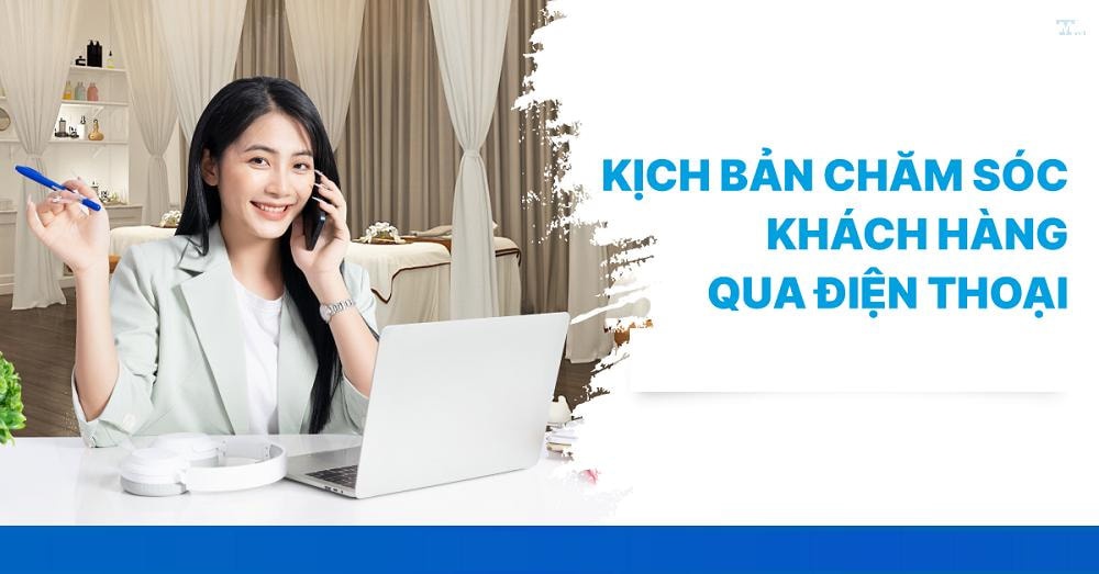 Kỹ năng và bước tạo kịch bản bán hàng qua điện thoại hiệu quả