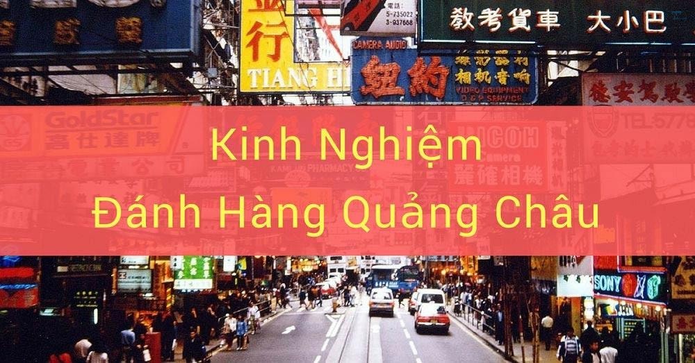 Cách đánh hàng Quảng Châu: Mẹo đi Quảng Châu lấy hàng được giá tốt