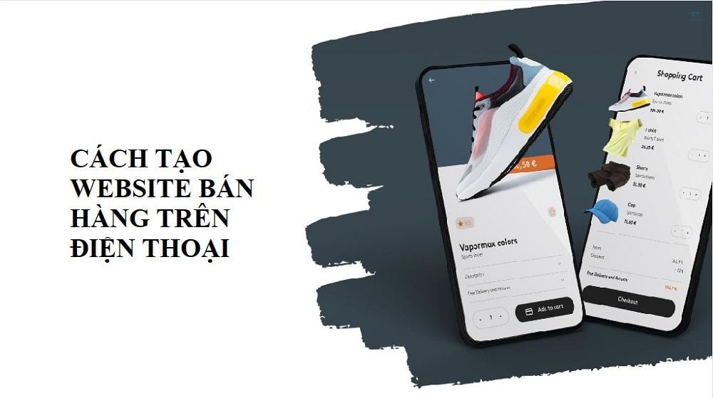 Cách tạo website bán hàng trên điện thoại: Hướng dẫn đơn giản và miễn