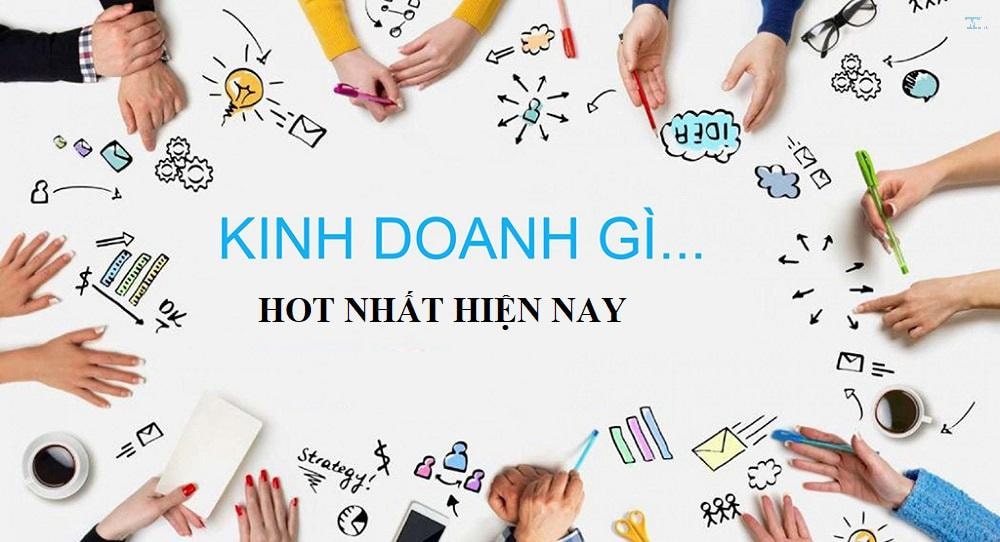 Những Mặt Hàng Kinh Doanh HOT Nhất Hiện Nay - Thị trường đầy tiềm năng