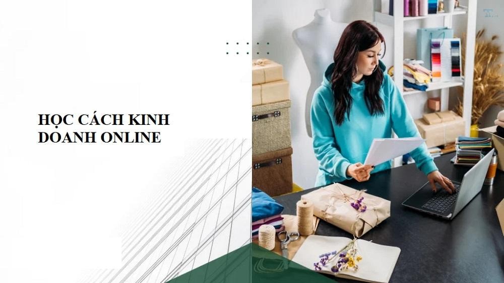 Học cách kinh doanh online: Cẩm nang từ chuyên gia để thành công trên