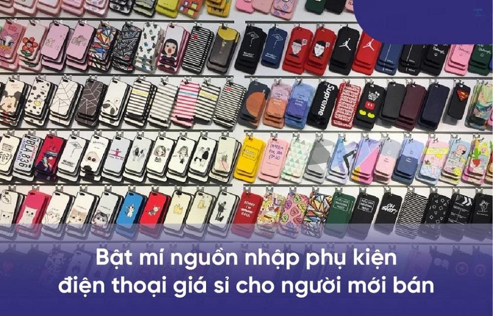 Sỉ phụ kiện điện thoại - Nhập hàng ở đâu và cách sỉ hiệu quả