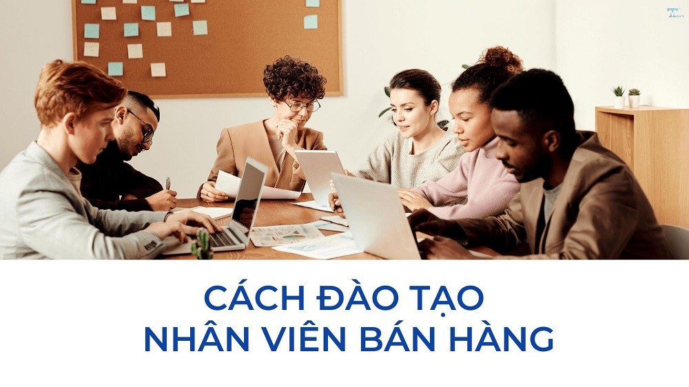 Đào tạo nhân viên bán hàng: 5 cách hiệu quả để nâng cao năng lực