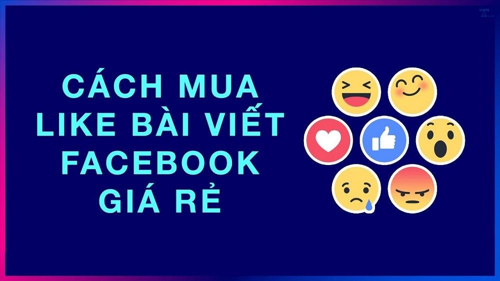 Mua like Facebook - Tìm hiểu các hình thức, lưu ý và ảnh hưởng