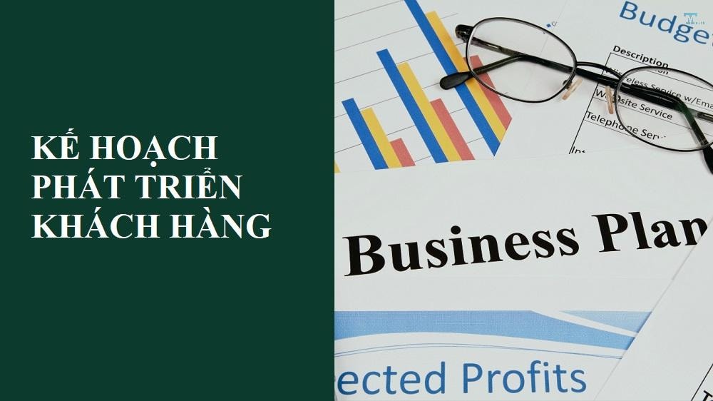 Kế hoạch phát triển khách hàng: Chiến lược và phương pháp hiệu quả