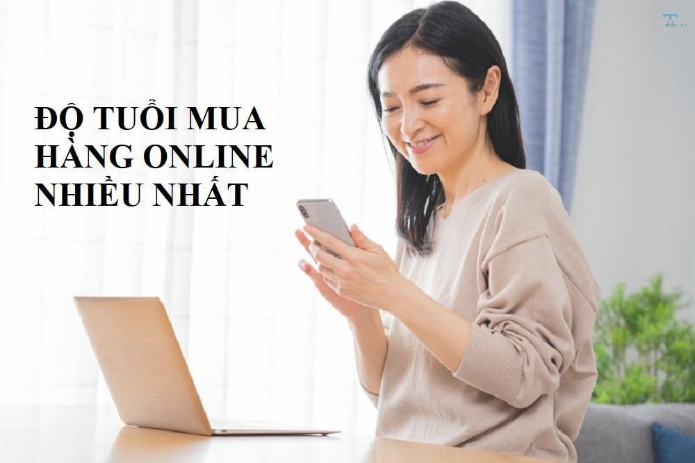 Độ tuổi mua hàng online nhiều nhất - Tìm hiểu về sự gia tăng mua sắm t