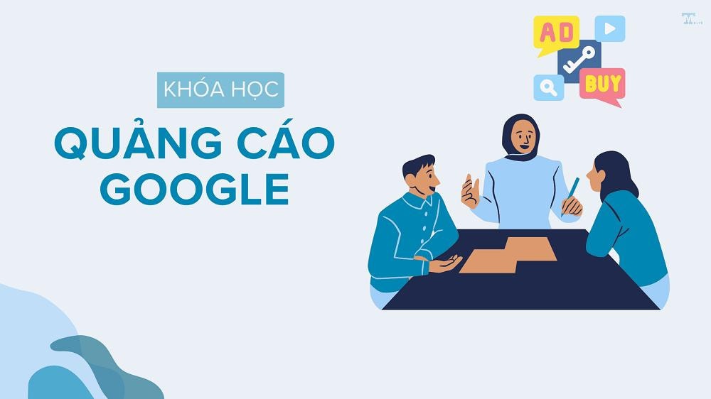 Khóa học quảng cáo Google: Nội dung, hướng dẫn tự học và kết luận
