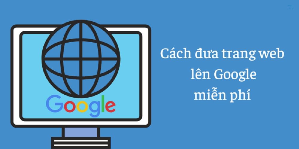 Làm sao để đưa website lên Google nhanh và hiệu quả nhất?