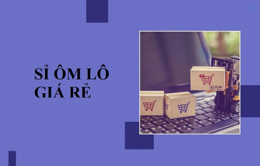 Ôm lô hàng sỉ giá tốt đa ngành: Địa chỉ thu mua toàn quốc