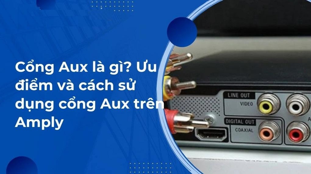 AUX Là Gì? Định nghĩa, các loại cổng AUX phổ biến