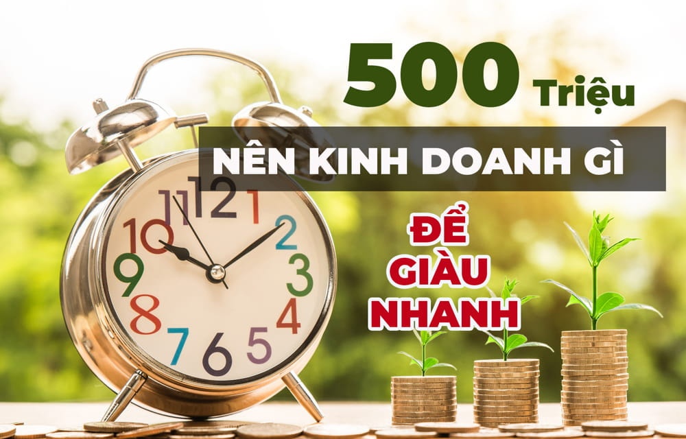 500 triệu nên kinh doanh gì? Ý tưởng đầu tư thông minh và hiệu quả nhất