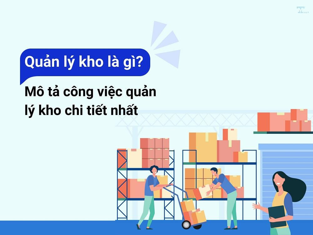 Công việc quản lý kho: Tiêu chuẩn, nhiệm vụ và phần mềm quản lý hiệu q ...