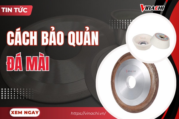 Cách bảo quản đá mài đơn giản, đảm bảo độ bền