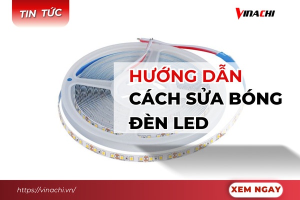 Cách sửa bóng đèn LED tại nhà, đơn giản từ A-Z