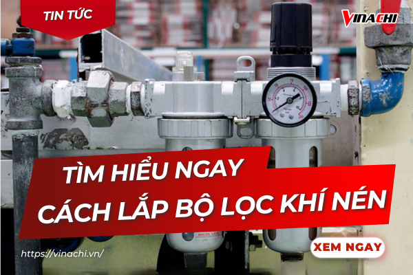 Cách lắp bộ lọc khí nén chuẩn từ A-Z