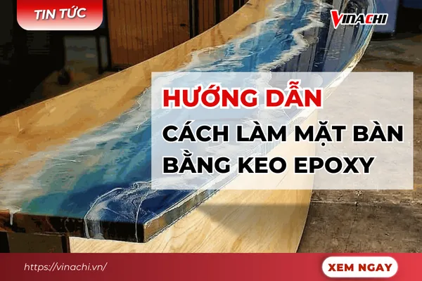 Hướng dẫn cách làm mặt bàn bằng keo Epoxy đơn giản từ A-Z