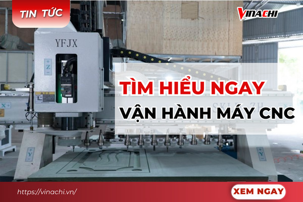 Hướng dẫn vận hành máy CNC chuẩn kỹ thuật từ A-Z