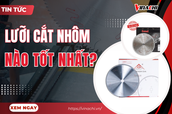 Lưỡi cắt nhôm nào tốt nhất? Lưu ý khi lựa chọn