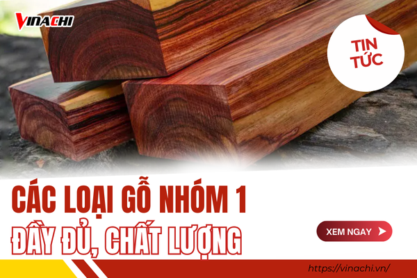 Tổng hợp các loại gỗ nhóm 1 đầy đủ nhất