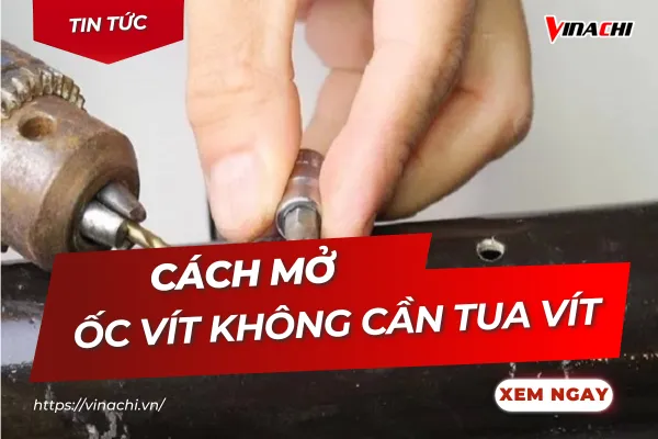 Tổng hợp cách mở ốc vít không cần tua vít chi tiết từ A-Z