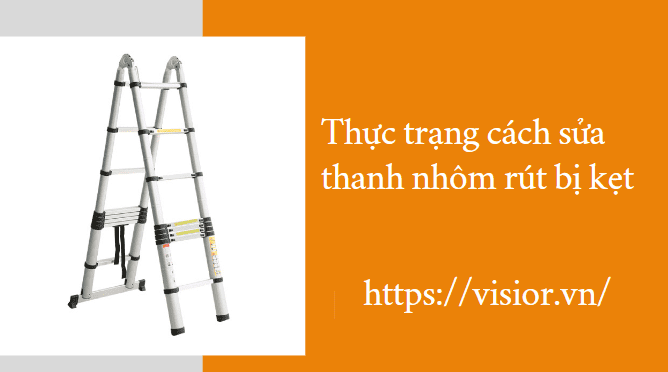 Cách sửa thanh nhôm rút bị kẹt